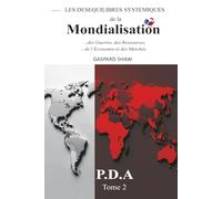 Les DESEQUILIBRES SYSTEMIQUES de la MONDIALISATION : Guerres, Ressources, Economie et Marchés-Tome2 (The SYSTEMIC IMBALANCES of GLOBALIZATION: Wars, ... systémique et Anticiper le monde multipolaire