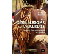 Les désillusions de l’ailleurs: Chroniques d’une anthropologue en Papouasie