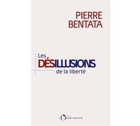 Les Désillusions de la liberté Pierre Bentata (Auteur)