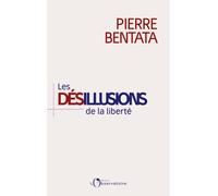 Les Désillusions de la liberté - Pierre Bentata - L'observatoire Eds De - broché - Essai