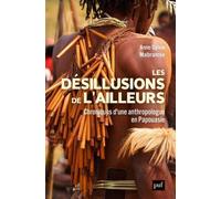 Les Désillusions De L'ailleurs - Chroniques D'une Anthropologue En Papouasie