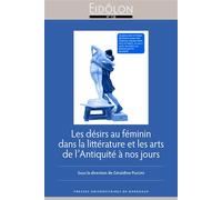 Les désirs au féminin dans la littérature et les arts de l’Antiquité à nos jours - Géraldine Puccini - Presses Universitaires Bordeaux - broché - Essai