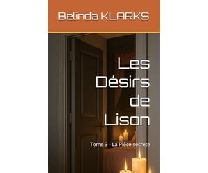 Les Désirs de Lison: Tome 3 - La Pièce secrète