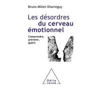 Les Désordres du cerveau émotionnel Comprendre, prévenir, guérir - Bruno Millet-Ilharreguy - Odile Jacob - broché - Essai