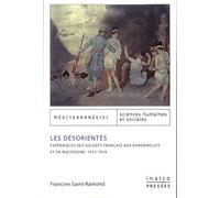 Les Desorientes - Expériences des Soldats Français aux Dardanelles et en Macedoine, 1915-1918
