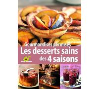 Les desserts sains des quatre saisons: gourmandises permises