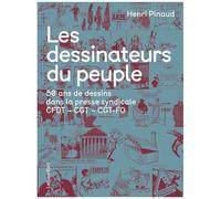 Les Dessinateurs Du Peuple - 50 Ans De Dessins Dans La Presse Syndicale Cfdt - Cgt - Cgt-Fo