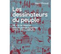 Les Dessinateurs Du Peuple - 50 Ans De Dessins Dans La Presse Syndicale Cfdt - Cgt - Cgt-Fo