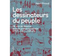 Les dessinateurs du peuple 50 ans de dessins dans la presse syndicale - Henri Pinaud - Lelivredart - relié - Beau livre