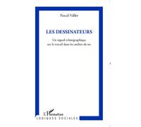 Les Dessinateurs Un regard ethnographique sur le travail dans les ateliers de nu - Pascal Vallet - L'harmattan - broché - Essai