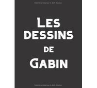 Les dessins de Gabin: Carnet de dessins pour enfant personnalisé Gabin | 8,5 x 11 pouces (21,59 cm x 27,94 cm) | 100 pages blanches à remplir des plus ... ne pas perdre les dessins de votre enfant