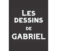 Les dessins de Gabriel: Carnet de dessins pour enfant personnalisé Gabriel | 8,5 x 11 pouces (21,59cm x 27,94cm) | 100 pages blanches à remplir des ... ne pas perdre les dessins de votre enfant