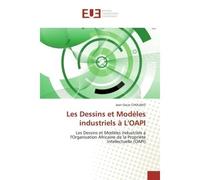Les Dessins et Modèles industriels à L'OAPI Les Dessins et Modèles industriels à l'Organisation Africaine de la Propriété Intellectuelle (OAPI) - jean oscar CHOUAKO - Universitaires Europeennes - broc