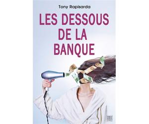 Les dessous de la banque - Tony Rapisarda - Feed Back - broché - Roman