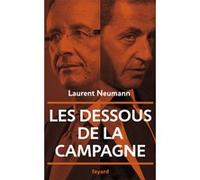 Les dessous de la campagne présidentielle Laurent Neumann (Auteur)