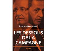Les dessous de la campagne présidentielle - Laurent Neumann - Fayard - broché - Essai