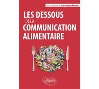 Les dessous de la communication alimentaire Jean-Jacques Boutaud (Auteur), Susan Kovacs (Auteur), Caroline Marti (Auteur), Audrey Moutat (Auteur), Anne Parizot (Auteur), Élodie Sevin (Auteur), Kilien 