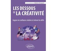 Les dessous de la créativité: Gagner en confiance créative et relever les défis