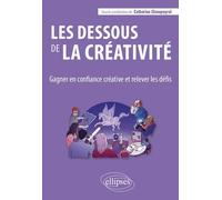 Les dessous de la créativité: Gagner en confiance créative et relever les défis