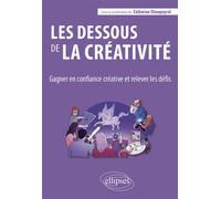 Les dessous de la créativité Gagner en confiance créative et relever les défis - Catherine Champeyrol - Ellipses - broché - Etude
