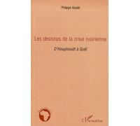 Les Dessous De La Crise Ivoirienne - D'houphouët À Guéï