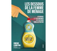 Les dessous de La femme de ménage - Le décryptage non officiel - Découvrez les mécanismes psy de votre thriller préféré - Emeric Lebreton: Traumas, emprise, manipulation, gaslighting,...