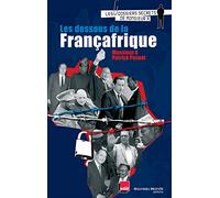 Les dessous de la Françafrique : Les dossiers secrets de Monsieur X