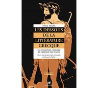 Les dessous de la littérature grecque: Paléographie, histoire et critique des textes grecs