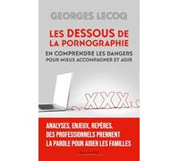 Les dessous de la pornographie: En comprendre les dangers pour mieux accompagner et agir