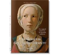 Les dessous des chefs-d’oeuvre. Un regard neuf sur les grands maîtres