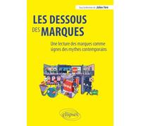 Les dessous des marques: Une lecture des marques comme signes des mythes contemporains