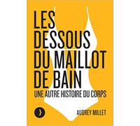 Les Dessous Du Maillot De Bain - Une Autre Histoire Du Corps