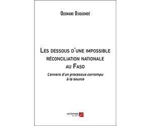 Les dessous d'une impossible réconciliation nationale au Faso: L’envers d’un processus corrompu à la source
