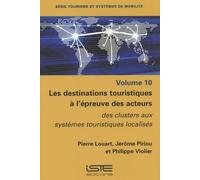 Les Destinations Touristiques À L'épreuve Des Acteurs - Des Clusters Aux Systèmes Touristiques Localisés