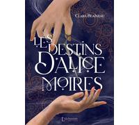 Les destins d'Alice Moires - Clara Blaineau - Les éditions L'Alchimiste - ebook (ePub) - Roman