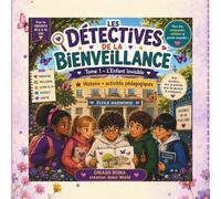 Les Détectives de la Bienveillance - Tome 1 - L'Enfant Invisible: Histoire et activités pédagogiques pour développer l'empathie, l'inclusion et la confiance en soi