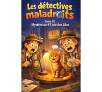 Les détectives maladroits Mystère au 47 rue des lilas: Tome 10