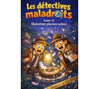 Les détectives maladroits Opération plumes volées: Tome 13