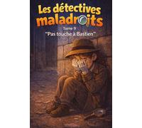 Les détectives maladroits Pas touche à bastien: Tome 9