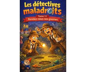 Les détectives maladroits Rendez-Nous nos gnomes: Tome 11