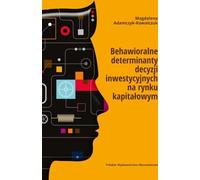 Les déterminants comportementaux des décisions d'investissement sur le marché des capitaux Magdalena Adamczyk-Kowalczuk (Buch auf Polnisch)