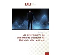 Les Déterminants de demande de crédit par les PME de la ville de Goma - Eric Kakiranya - Universitaires Europeennes - broché - Etude