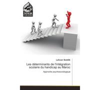 Les determinants de l'integration scolaire du handicap au Maroc Approche psychosociologique - Lahcen Seddik - Noor Publishing - broché - Etude