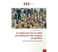 Les déterminants du délai de publication des outputs comptables Système d'Information Comptable - Armand Fossi - Universitaires Europeennes - broché - Livre