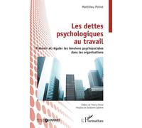 Les dettes psychologiques au travail Prévenir et réguler les tensions psychosociales dans les organisations - Matthieu Poirot - L'harmattan - broché - Essai