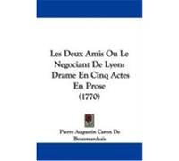 Les Deux Amis Ou Le Negociant De Lyon Pierre Augustin Caron De Beaumarchais (Auteur)