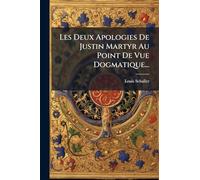 Les Deux Apologies De Justin Martyr Au Point De Vue Dogmatique...