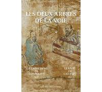 Les Deux arbres de la Voie: Le Livre de Lao-Tseu / Les Entretiens de Confucius