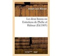 Les deux bossus ou Entretiens de Phélie et Halmar Joseph-Louis Ribraud (Auteur)