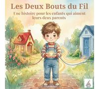 Les Deux Bouts du Fil: Un livre pour aider les enfants de parents séparés à ne plus choisir